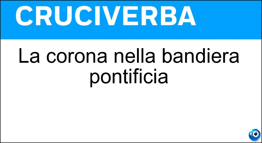 La corona nella bandiera pontificia Soluzione Cruciverba: La corona nella bandiera pontificia - Risposta Tiara