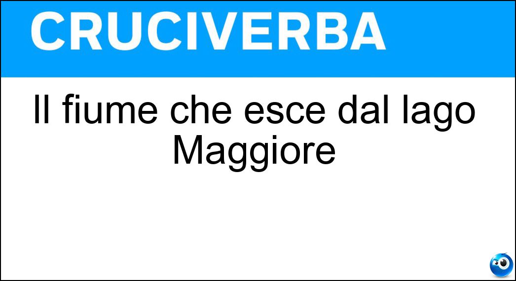 Il fiume che esce dal lago Maggiore Soluzione Cruciverba: Il fiume che esce dal lago Maggiore - Risposta Ticino