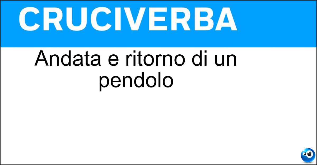 Andata e ritorno di un pendolo