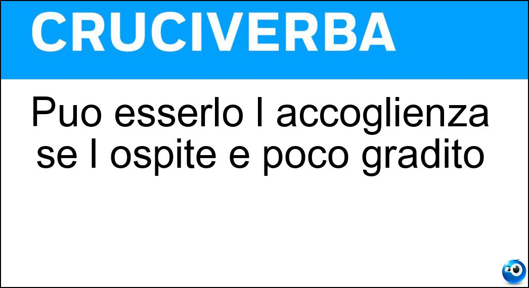 Può esserlo l accoglienza se l ospite è poco gradito Soluzione Può esserlo l accoglienza se l ospite è poco gradito - Tiepida