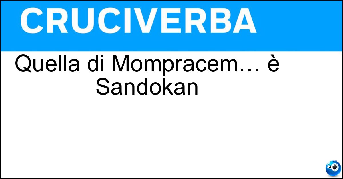 Quella di Mompracem… è Sandokan Soluzione Quella di Mompracem… è Sandokan - Tigre