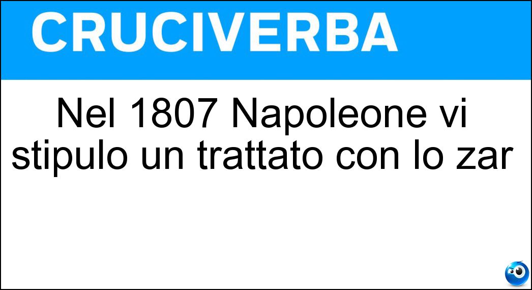 Nel 1807 Napoleone vi stipulò un trattato con lo zar