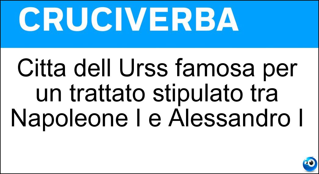 Città dell Urss famosa per un trattato stipulato tra Napoleone I e Alessandro I