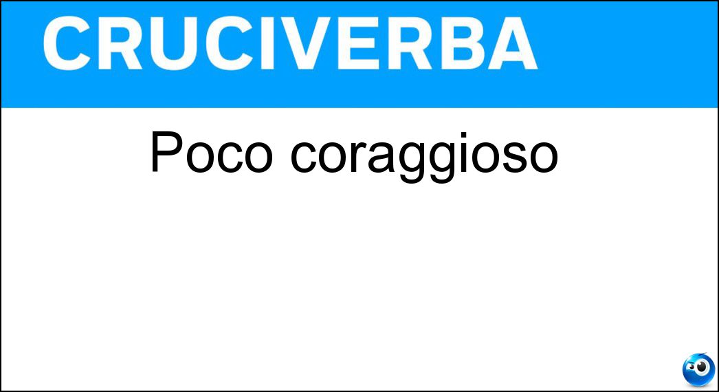 Poco coraggioso Soluzione Cruciverba: Poco coraggioso - Risposta Timido