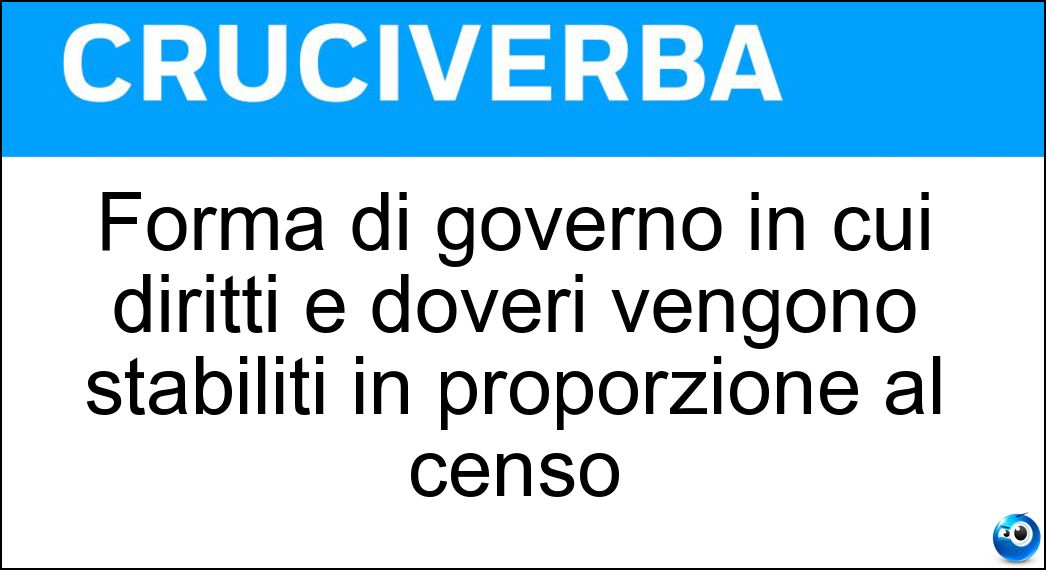 Forma di governo in cui diritti e doveri vengono stabiliti in proporzione al censo