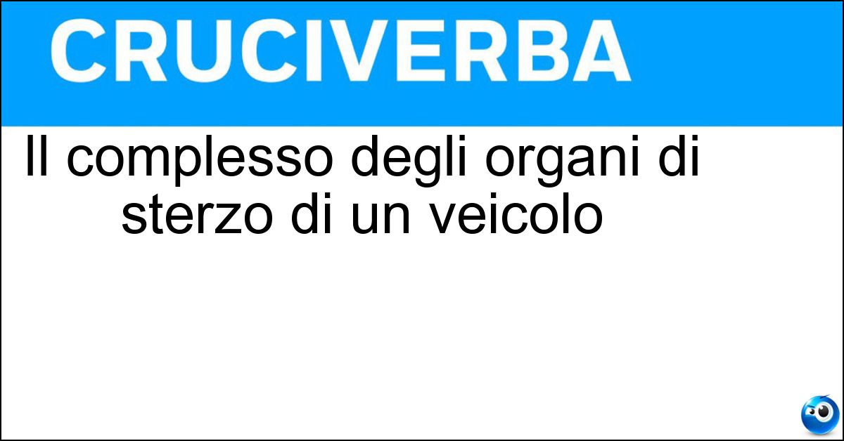 Il complesso degli organi di sterzo di un veicolo Soluzione Il complesso degli organi di sterzo di un veicolo - Timoneria