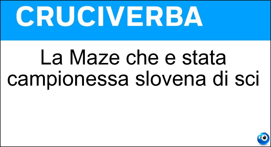 La Maze che è stata campionessa slovena di sci Soluzione La Maze che è stata campionessa slovena di sci - Tina