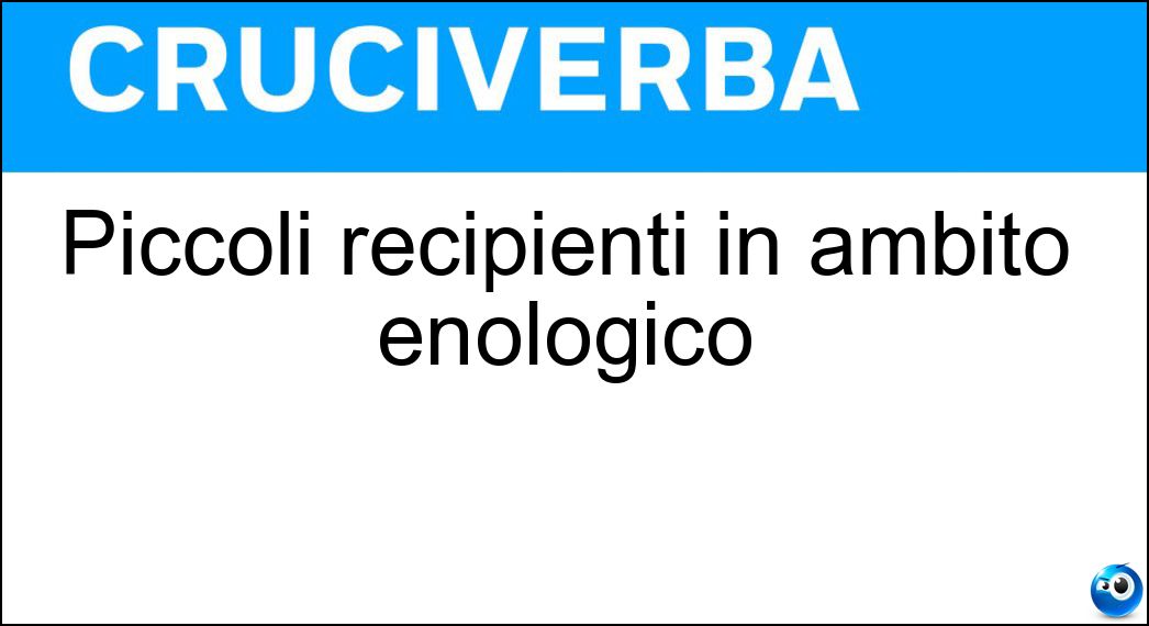 Piccoli recipienti in ambito enologico