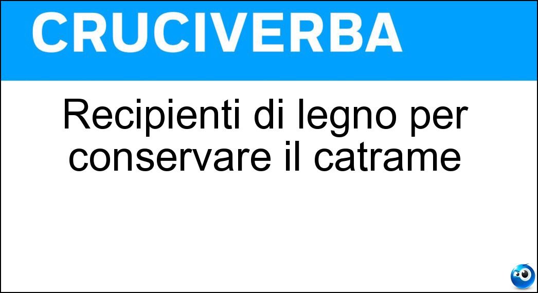 Recipienti di legno per conservare il catrame Soluzione Recipienti di legno per conservare il catrame - Tine
