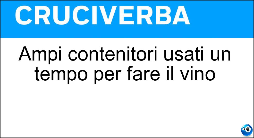 Ampi contenitori usati un tempo per fare il vino Soluzione Cruciverba: Ampi contenitori usati un tempo per fare il vino - Risposta Tinozze