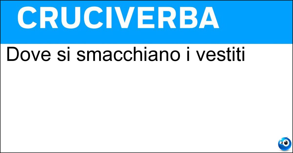Dove si smacchiano i vestiti Soluzione Dove si smacchiano i vestiti - Tintoria