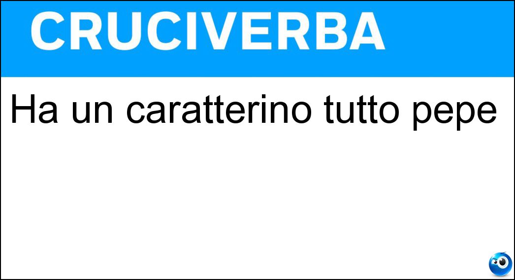 Ha un caratterino tutto pepe Soluzione Ha un caratterino tutto pepe - Tipetto