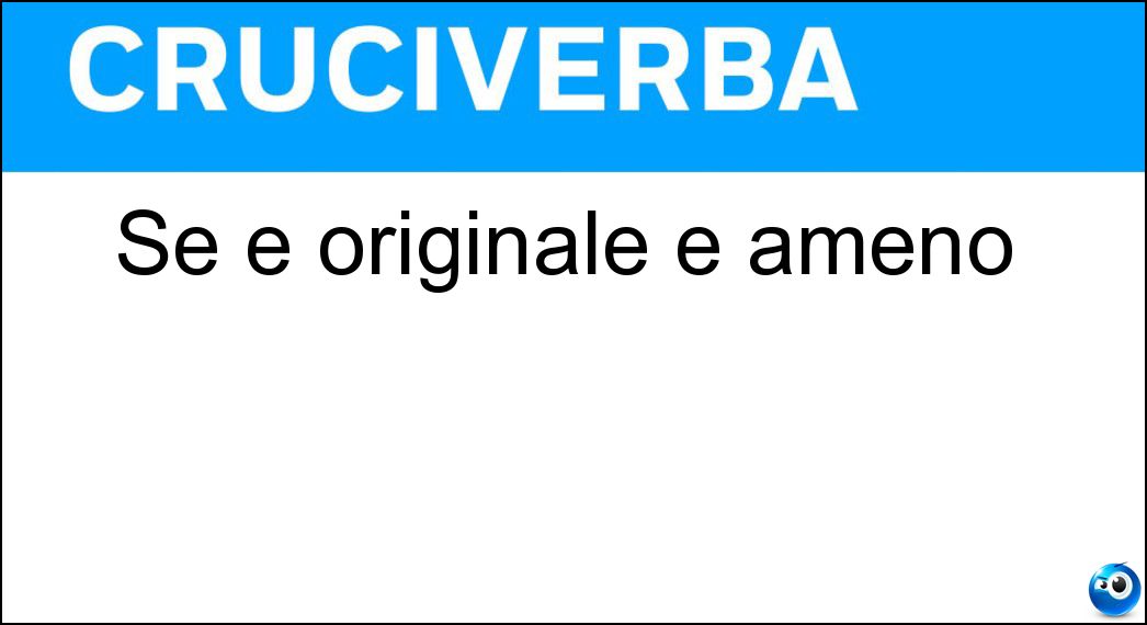 Se è originale è ameno Soluzione Se è originale è ameno - Tipo