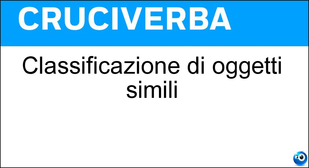 Classificazione di oggetti simili Soluzione Classificazione di oggetti simili - Tipologia