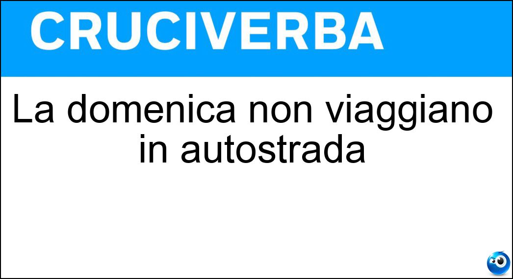 La domenica non viaggiano in autostrada