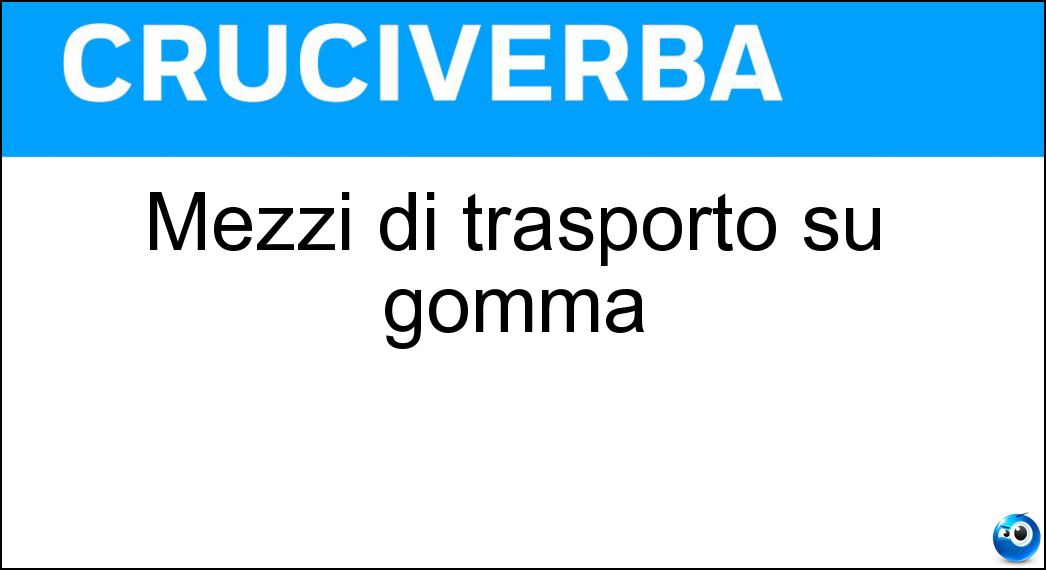 Mezzi di trasporto su gomma Soluzione Cruciverba: Mezzi di trasporto su gomma - Risposta Tir