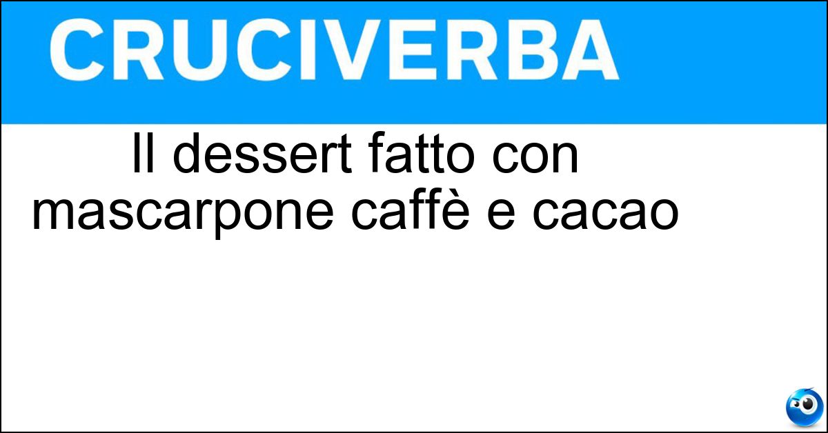 Il dessert fatto con mascarpone caffè e cacao Soluzione Il dessert fatto con mascarpone caffè e cacao - Tiramisù