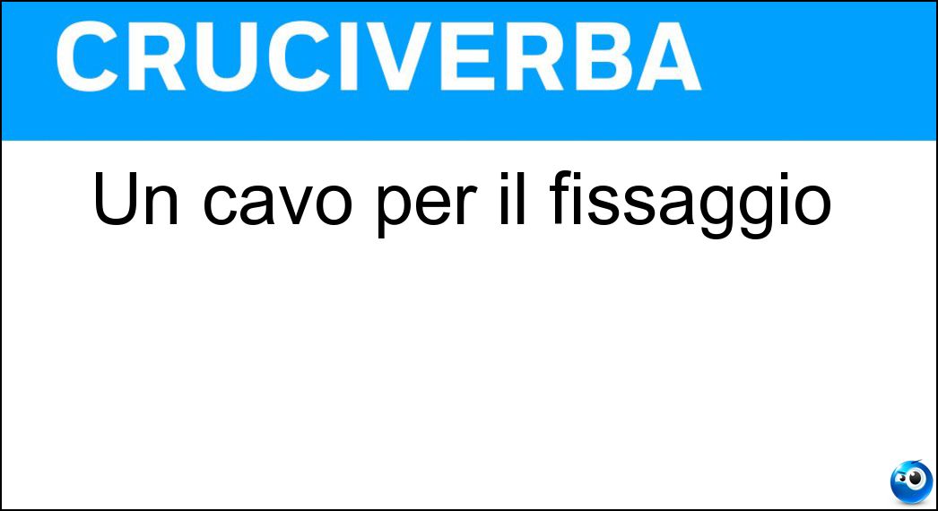 Un cavo per il fissaggio Soluzione Cruciverba: Un cavo per il fissaggio - Risposta Tirante