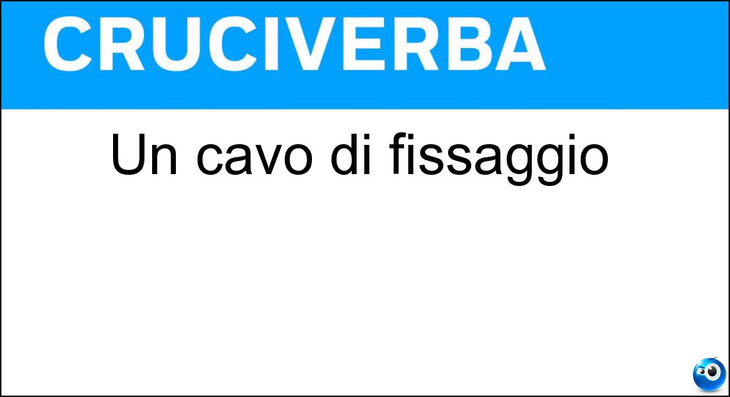 Un cavo di fissaggio Soluzione Cruciverba: Un cavo di fissaggio - Risposta Tirante