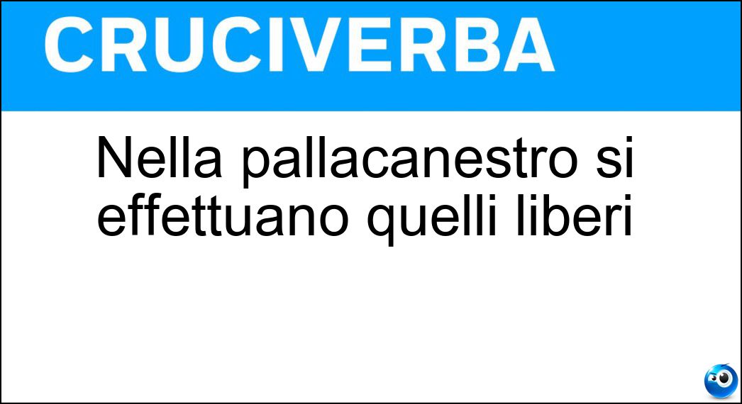 Nella pallacanestro si effettuano quelli liberi Soluzione Nella pallacanestro si effettuano quelli liberi - Tiri