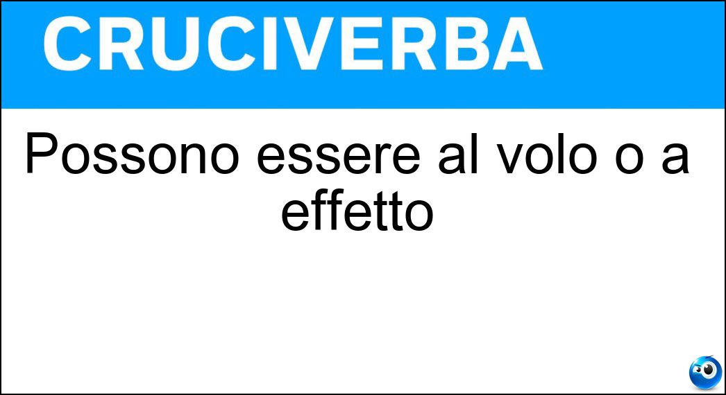 Possono essere al volo o a effetto Soluzione Cruciverba: Possono essere al volo o a effetto - Risposta Tiri