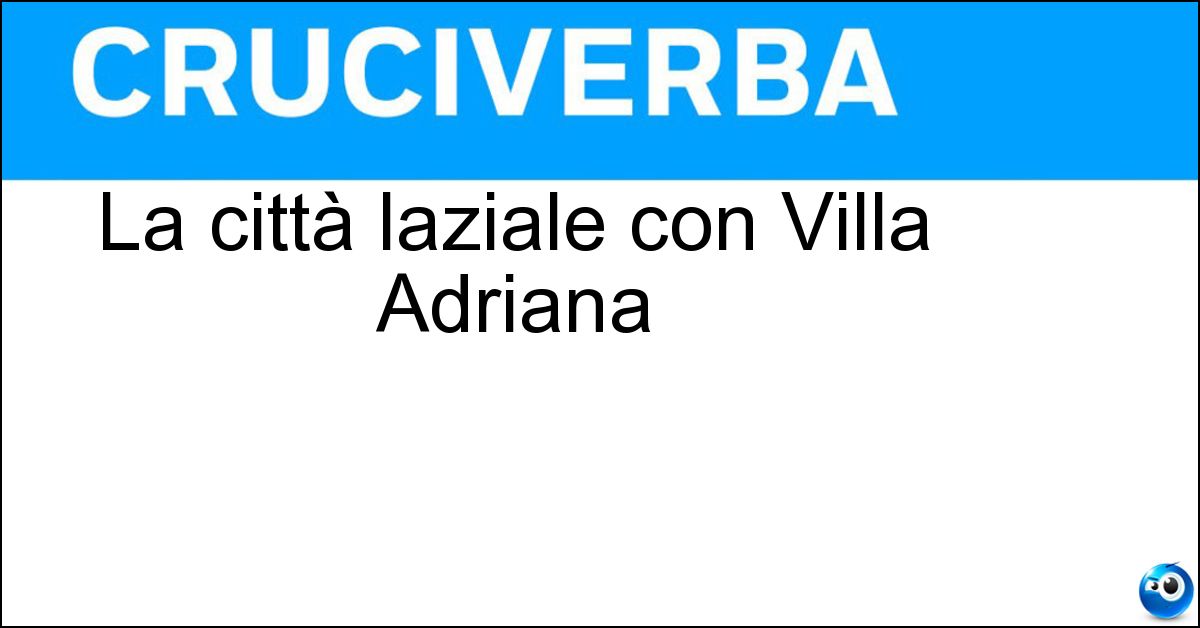La città laziale con Villa Adriana La città laziale con Villa Adriana