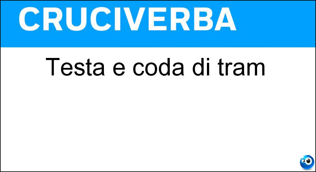 Testa e coda di tram Soluzione Testa e coda di tram - Tm