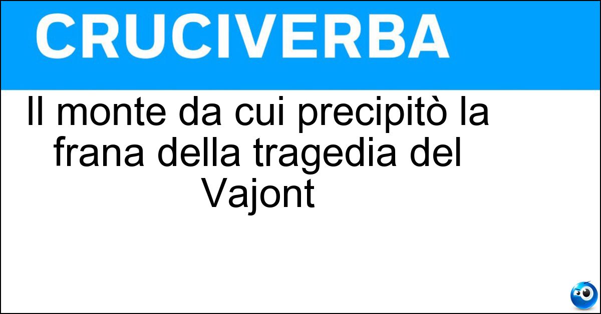 Il monte da cui precipitò la frana della tragedia del Vajont Soluzione Il monte da cui precipitò la frana della tragedia del Vajont - Toc