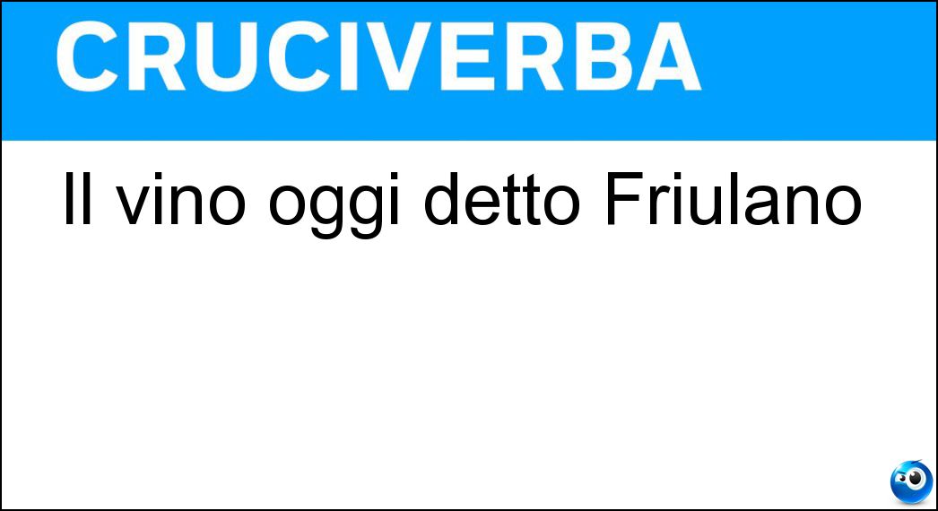 Il vino oggi detto Friulano