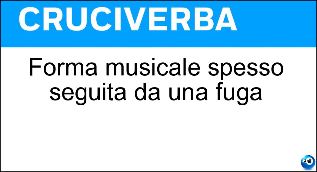 Forma musicale spesso seguita da una fuga Soluzione Forma musicale spesso seguita da una fuga - Toccata