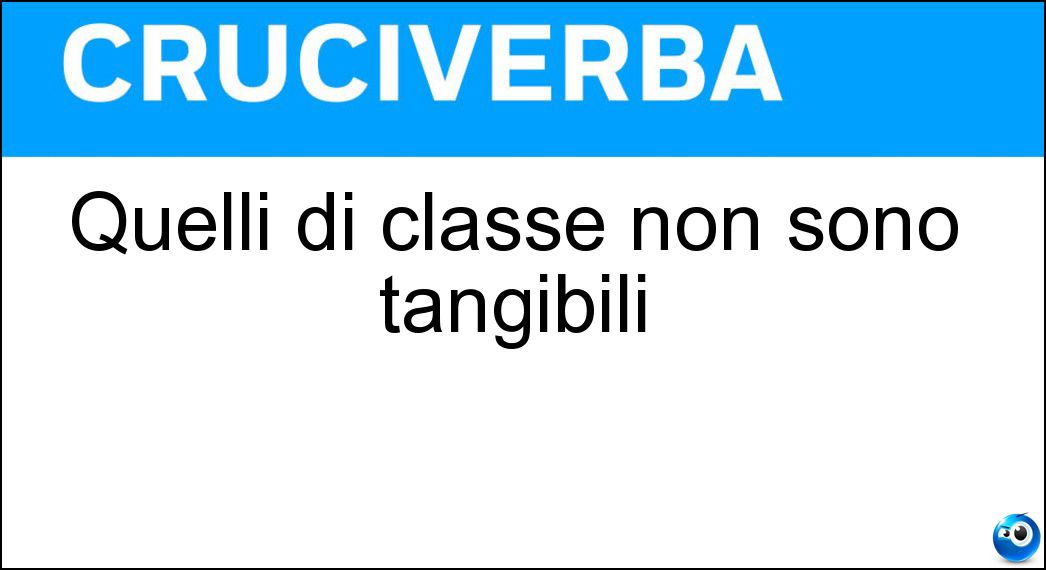 Quelli di classe non sono tangibili Soluzione Quelli di classe non sono tangibili - Tocchi