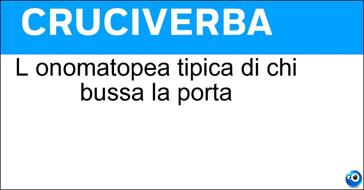 L onomatopea tipica di chi bussa la porta Soluzione L onomatopea tipica di chi bussa la porta - Toctoc