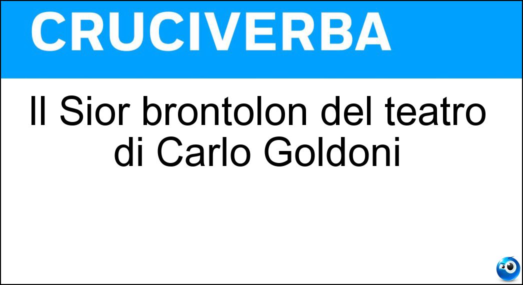 Il Sior brontolon del teatro di Carlo Goldoni Soluzione Il Sior brontolon del teatro di Carlo Goldoni - Todero