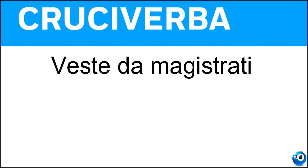 Veste da magistrati Soluzione Cruciverba: Veste da magistrati - Risposta Toga