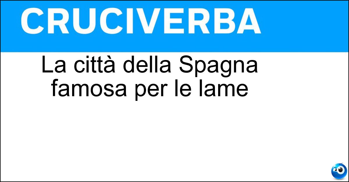 La città della Spagna famosa per le lame