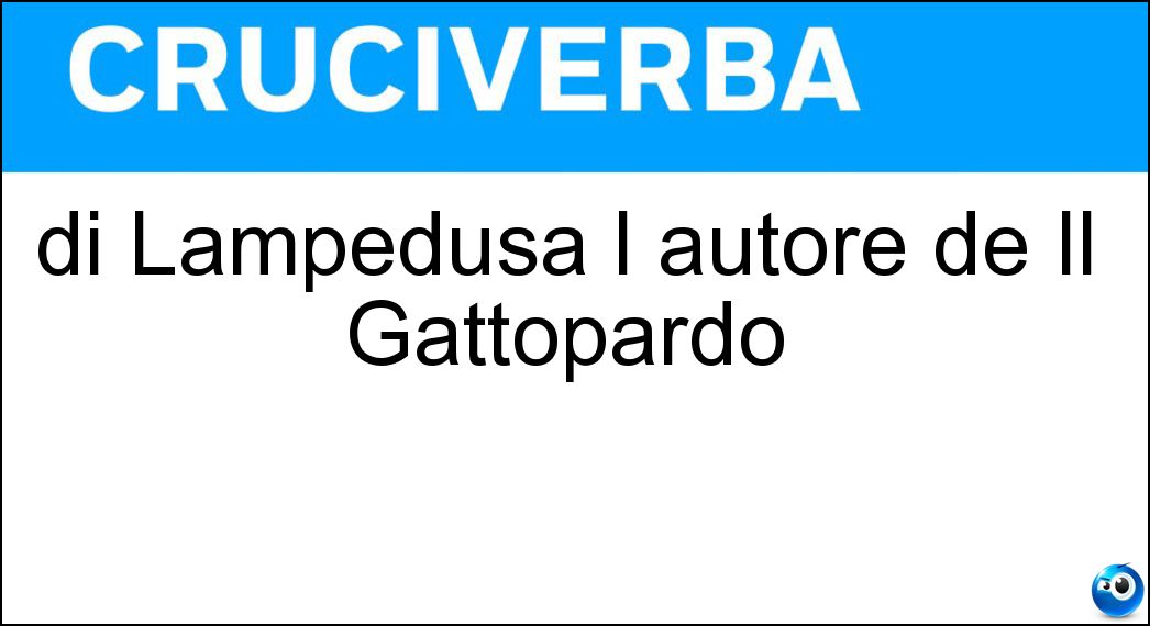 di Lampedusa l autore de Il Gattopardo Soluzione di Lampedusa l autore de Il Gattopardo - Tomasi