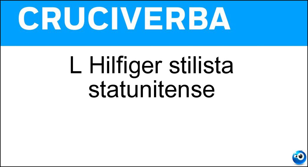 L Hilfiger stilista statunitense Soluzione L Hilfiger stilista statunitense - Tommy