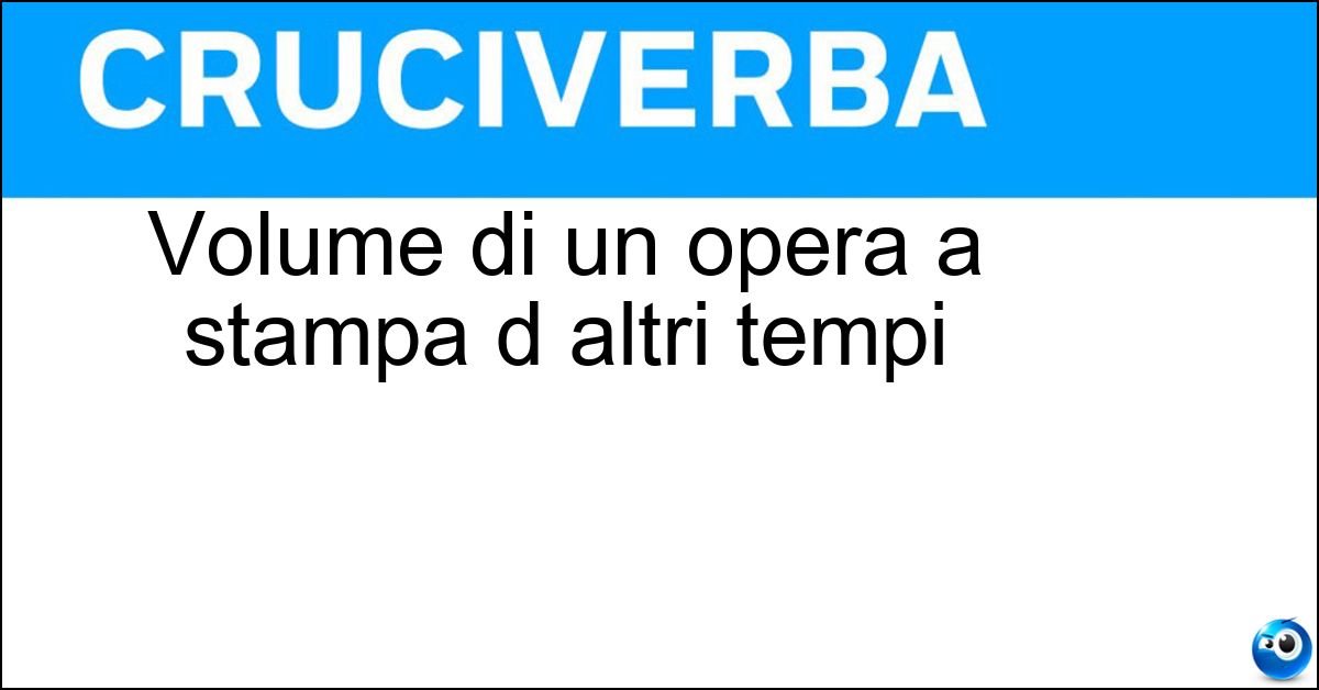Soluzione Volume di un opera a stampa d altri tempi - Tomo