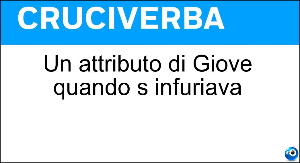 Un attributo di Giove quando s infuriava Soluzione Un attributo di Giove quando s infuriava - Tonante