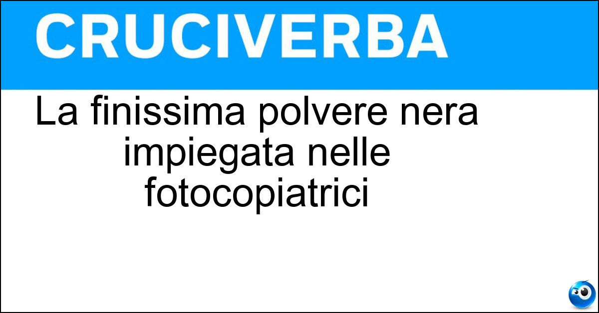 Soluzione La finissima polvere nera impiegata nelle fotocopiatrici - Toner