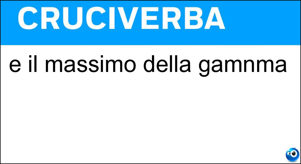 È il massimo della gamnma