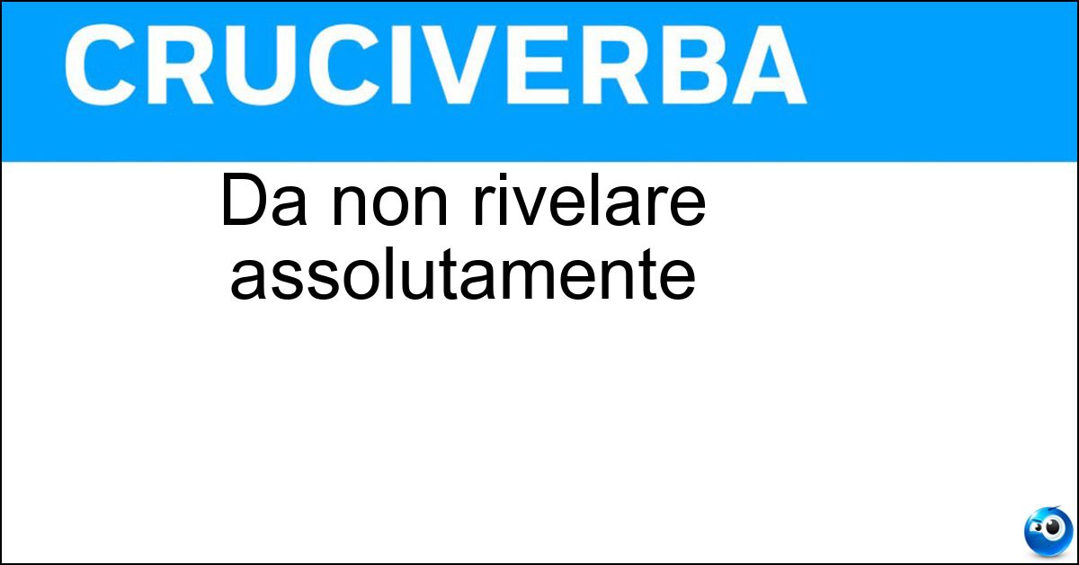 Da non rivelare assolutamente Soluzione Da non rivelare assolutamente - Top Secret