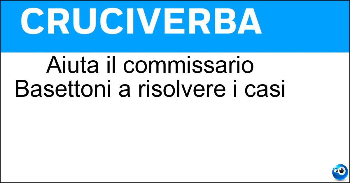 Aiuta il commissario Basettoni a risolvere i casi