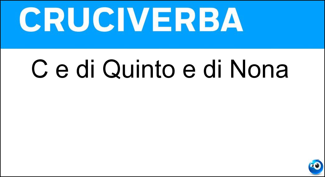 C è di Quinto e di Nona