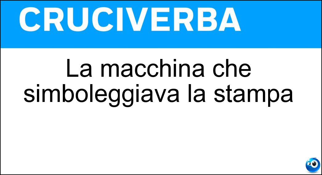 La macchina che simboleggiava la stampa