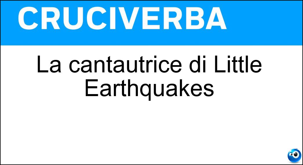 La cantautrice di Little Earthquakes Soluzione Cruciverba: La cantautrice di Little Earthquakes - Risposta Tori Amos