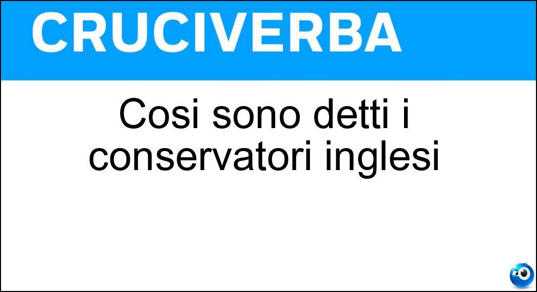 Cosi sono detti i conservatori inglesi Soluzione Cosi sono detti i conservatori inglesi - Tories