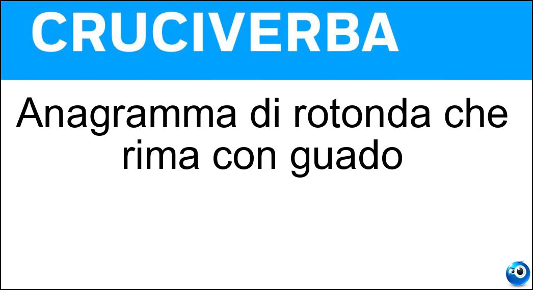 Anagramma di rotonda che rima con guado Soluzione Cruciverba: Anagramma di rotonda che rima con guado - Risposta Tornado