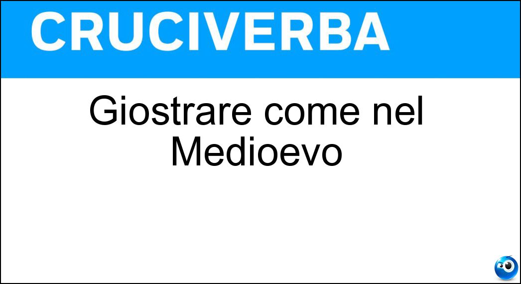 Giostrare come nel Medioevo