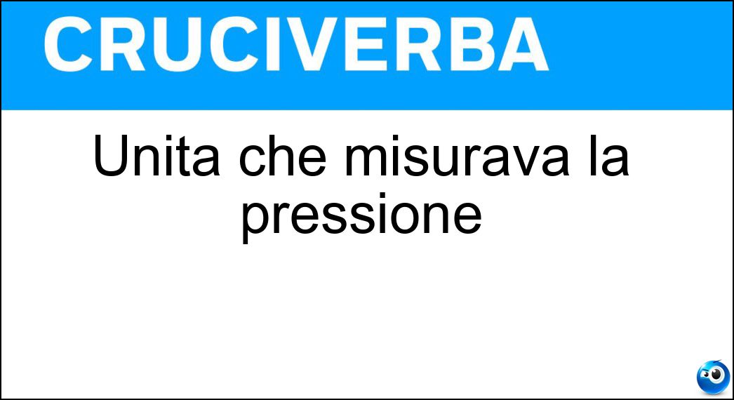 Unità che misurava la pressione Soluzione Cruciverba: Unità che misurava la pressione - Risposta Bar